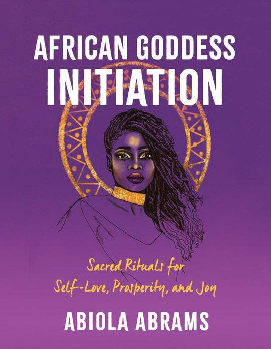 African Goddess Initiation: Sacred Rituals for Self-Love
